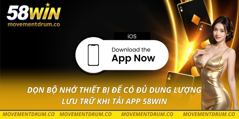 Dọn bộ nhớ thiết bị để có đủ dung lượng lưu trữ khi tải app 58win