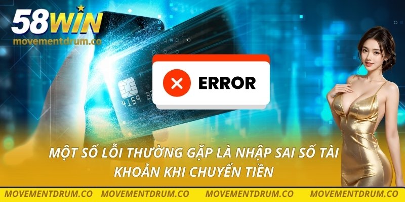 Một số lỗi thường gặp là nhập sai số tài khoản khi chuyển tiền