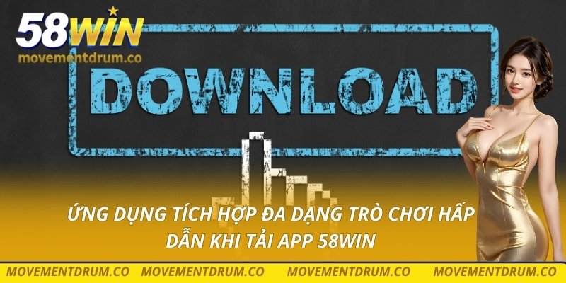 Ứng dụng tích hợp đa dạng trò chơi hấp dẫn khi tải app 58win